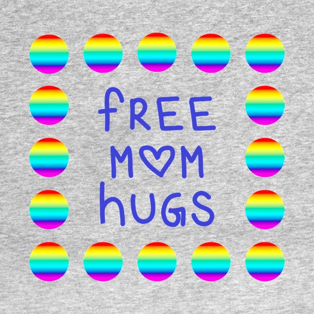 Free Mom Hugs with Rainbow Polka Dots by Whoopsidoodle